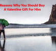 Reasons Why You Should Buy A Valentine Gift For Him